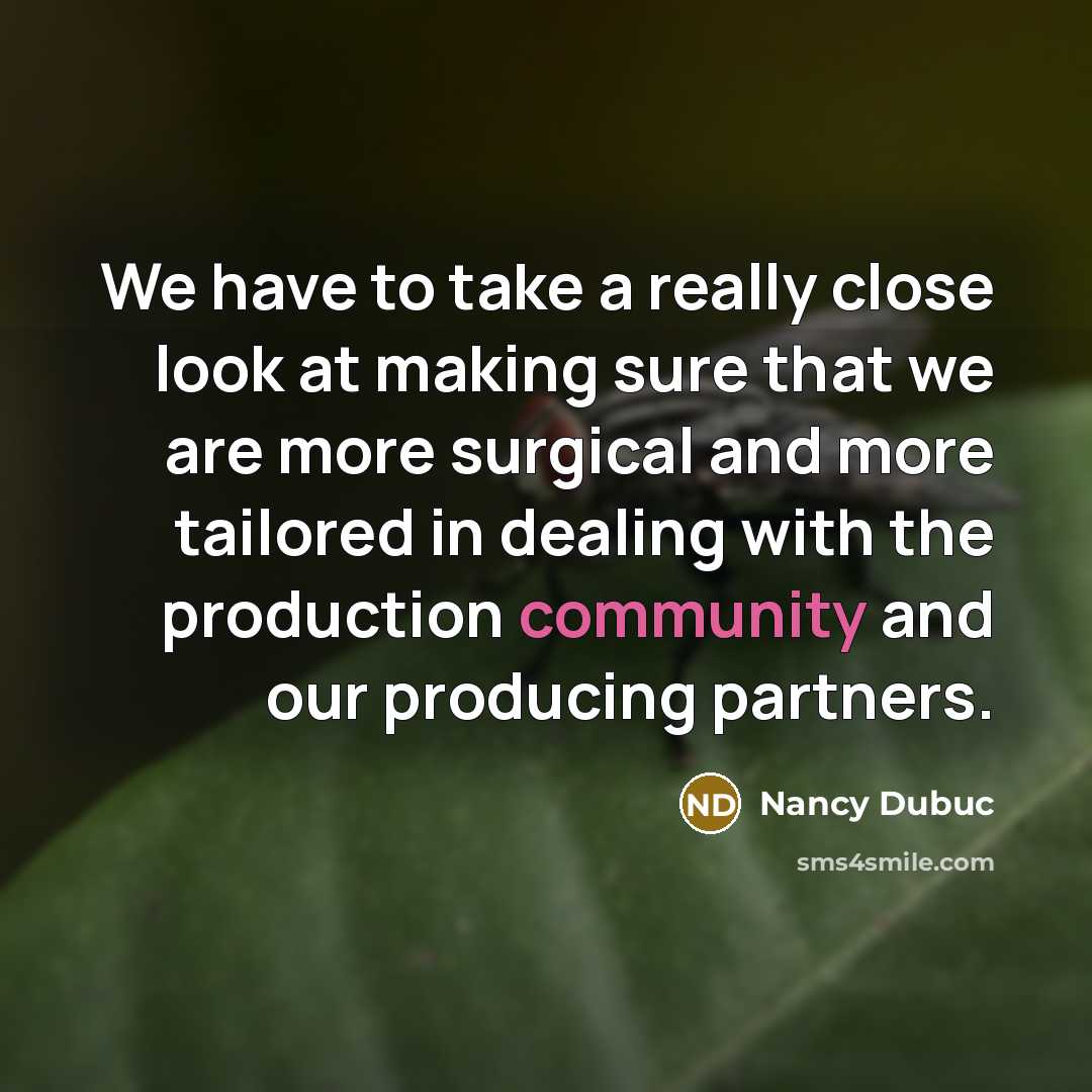 “We have to take a really close look at making sure that we are more surgical and more tailored in dealing with the production community and our producing partners.” quote by Nancy Dubuc