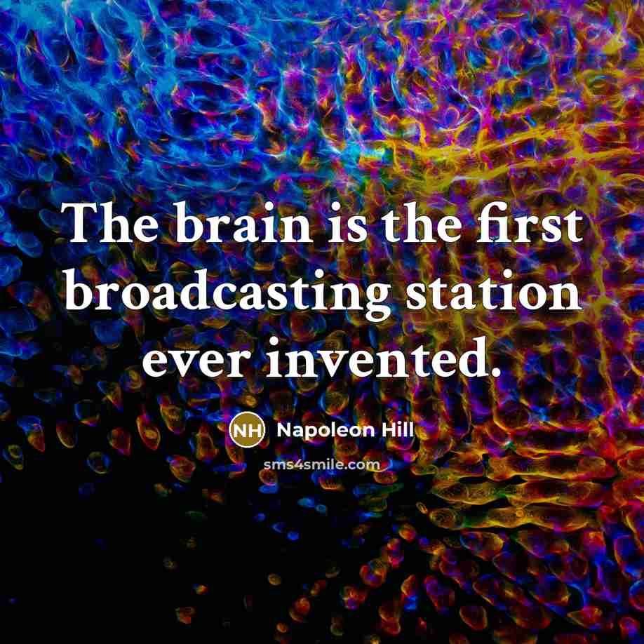 “The brain is the first broadcasting station ever invented.” quote by Napoleon Hill