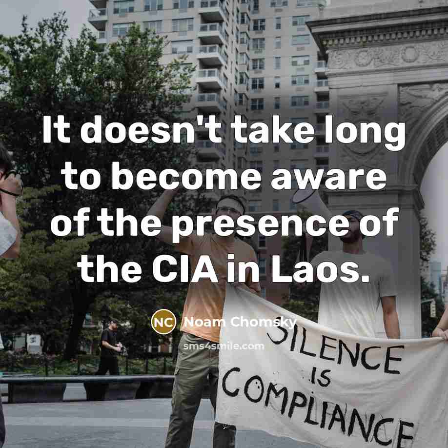 “It doesn't take long to become aware of the presence of the CIA in Laos.” quote by Noam Chomsky