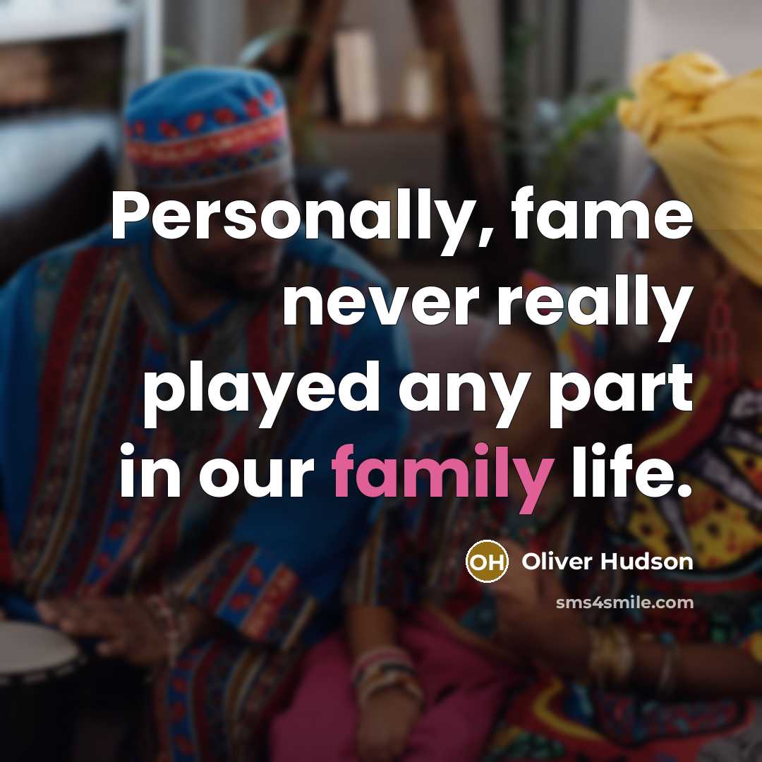 “Personally, fame never really played any part in our family life.” quote by Oliver Hudson