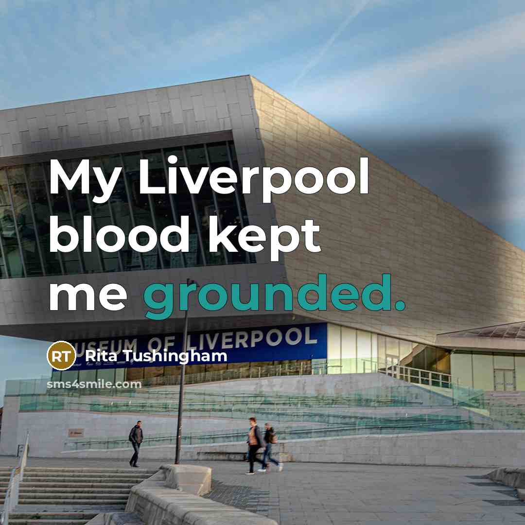 “My Liverpool blood kept me grounded.” quote by Rita Tushingham