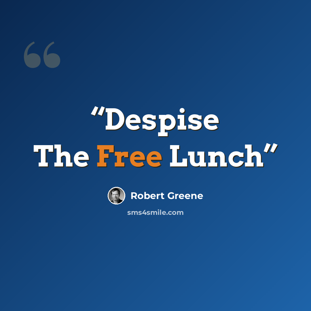 “Despise The Free Lunch” quote by Robert Greene