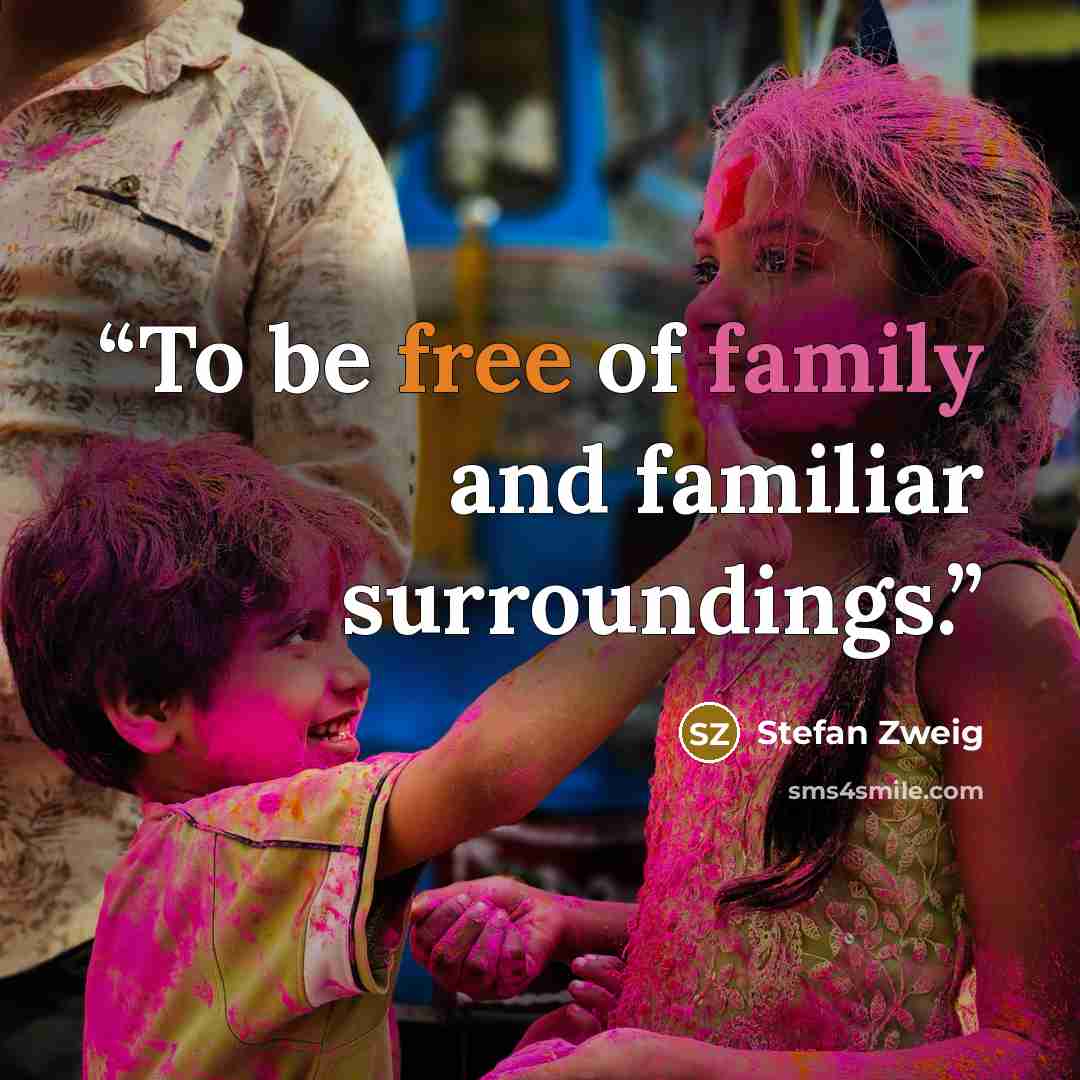 “To be free of family and familiar surroundings.” quote by Stefan Zweig