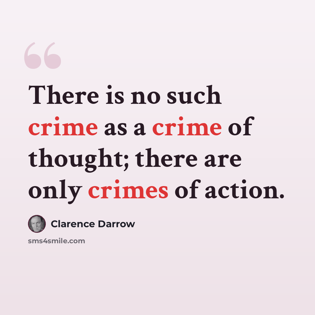 “There is no such crime as a crime of thought; there are only crimes of action.” quote by Clarence Darrow