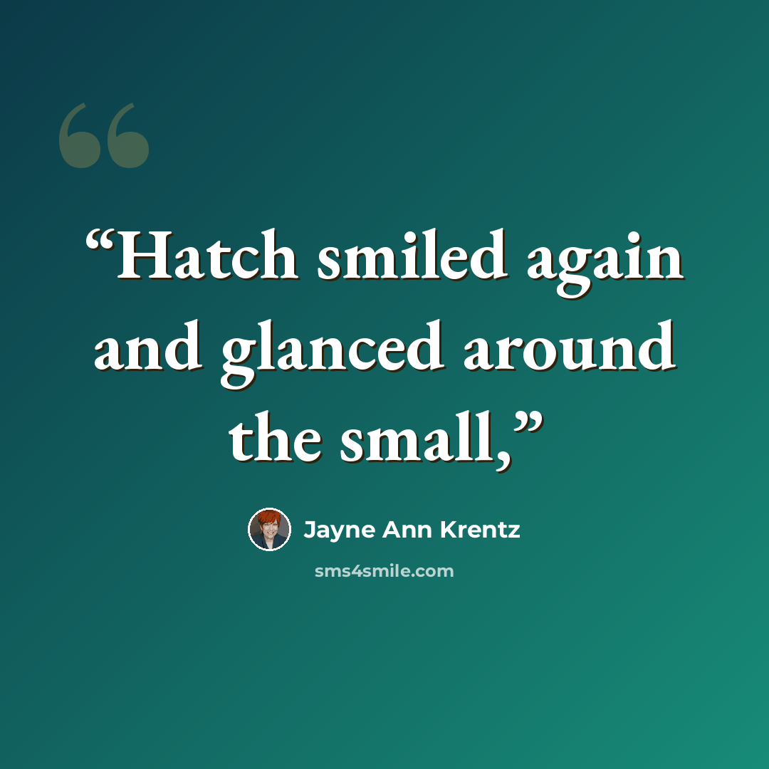 “Hatch smiled again and glanced around the small,” quote by Jayne Ann Krentz