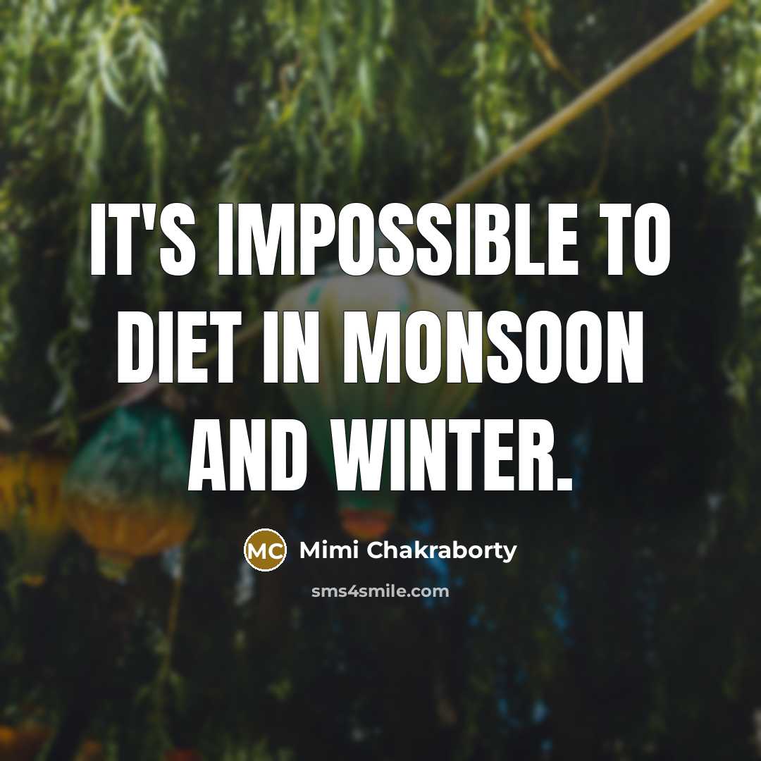 “It's impossible to diet in monsoon and winter.” quote by Mimi Chakraborty