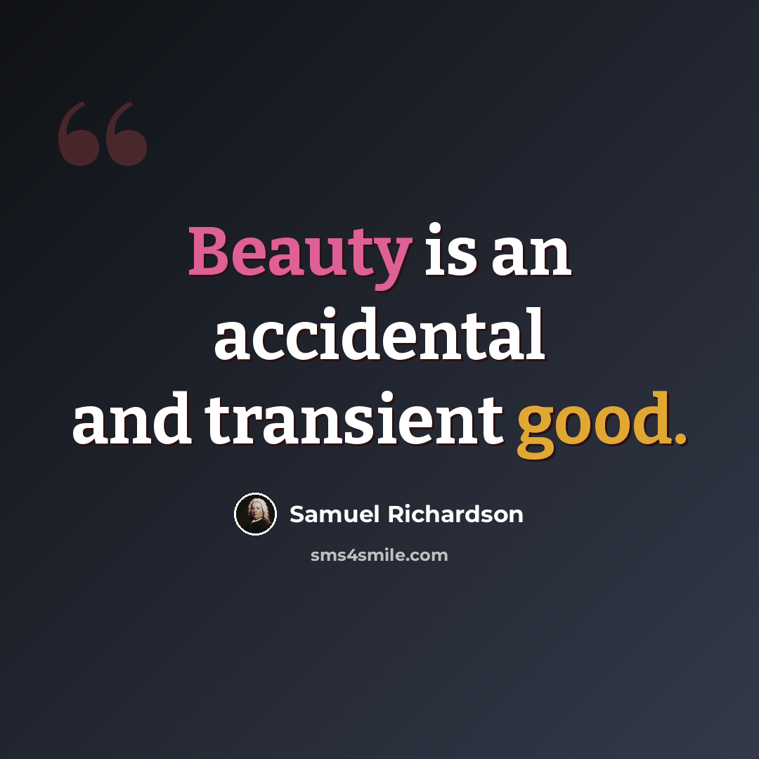 “Beauty is an accidental and transient good.” quote by Samuel Richardson