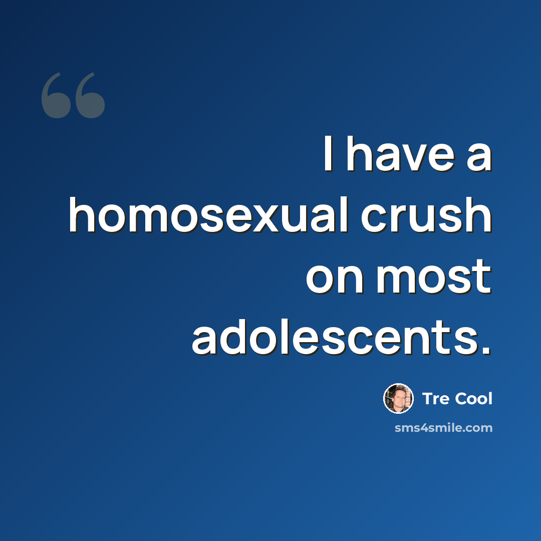 “I have a homosexual crush on most adolescents.” quote by Tre Cool
