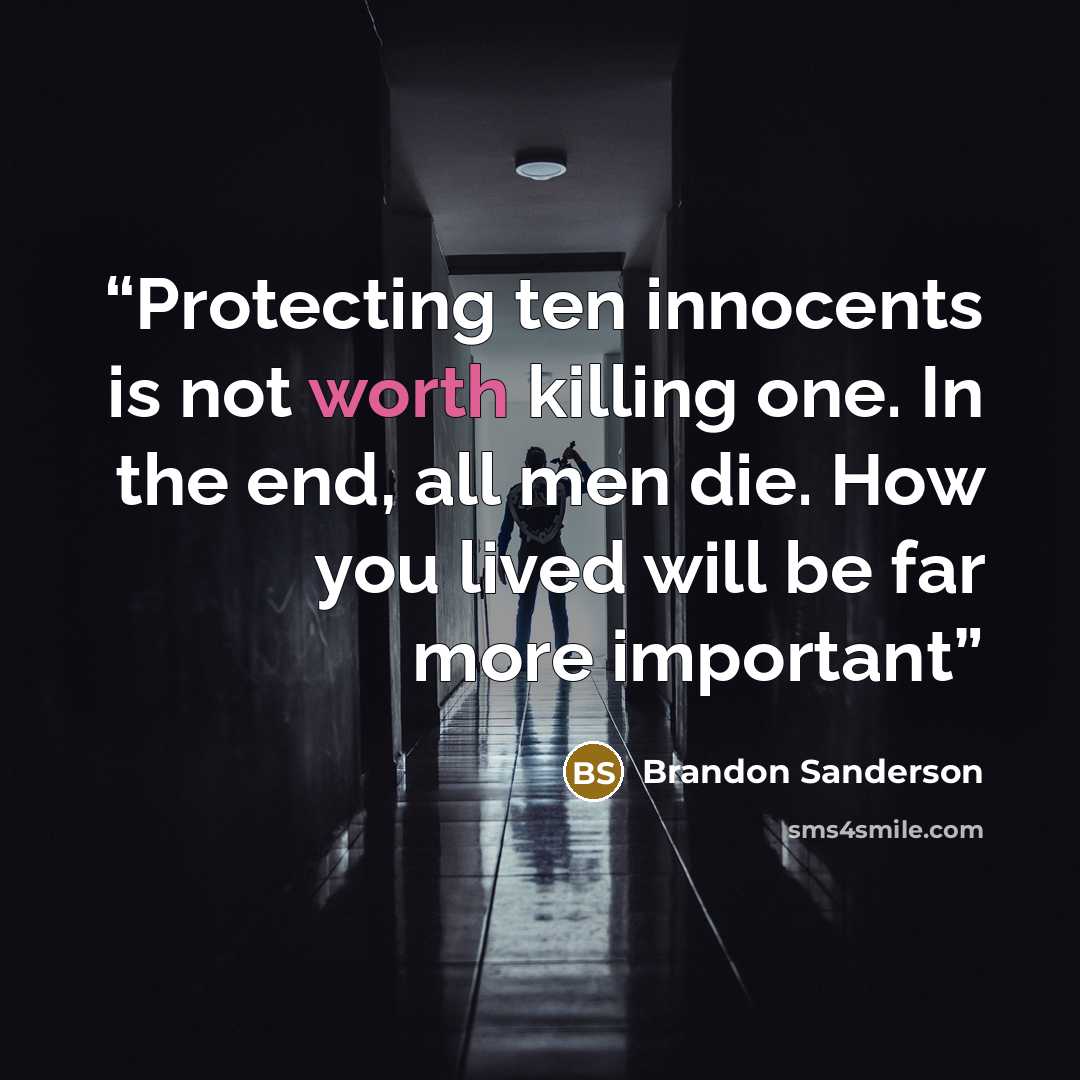 “Protecting ten innocents is not worth killing one. In the end, all men die. How you lived will be far more important” quote by Brandon Sanderson