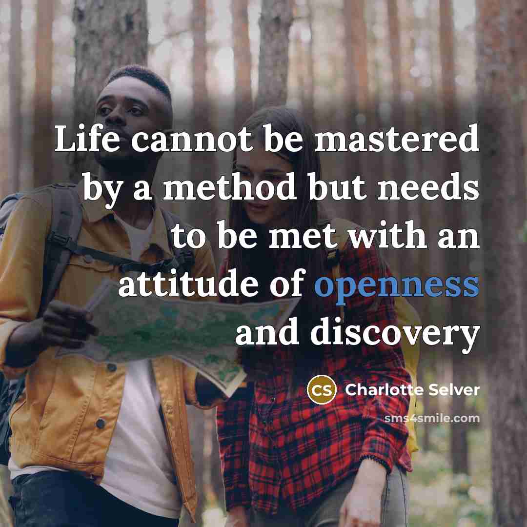 “Life cannot be mastered by a method but needs to be met with an attitude of openness and discovery” quote by Charlotte Selver