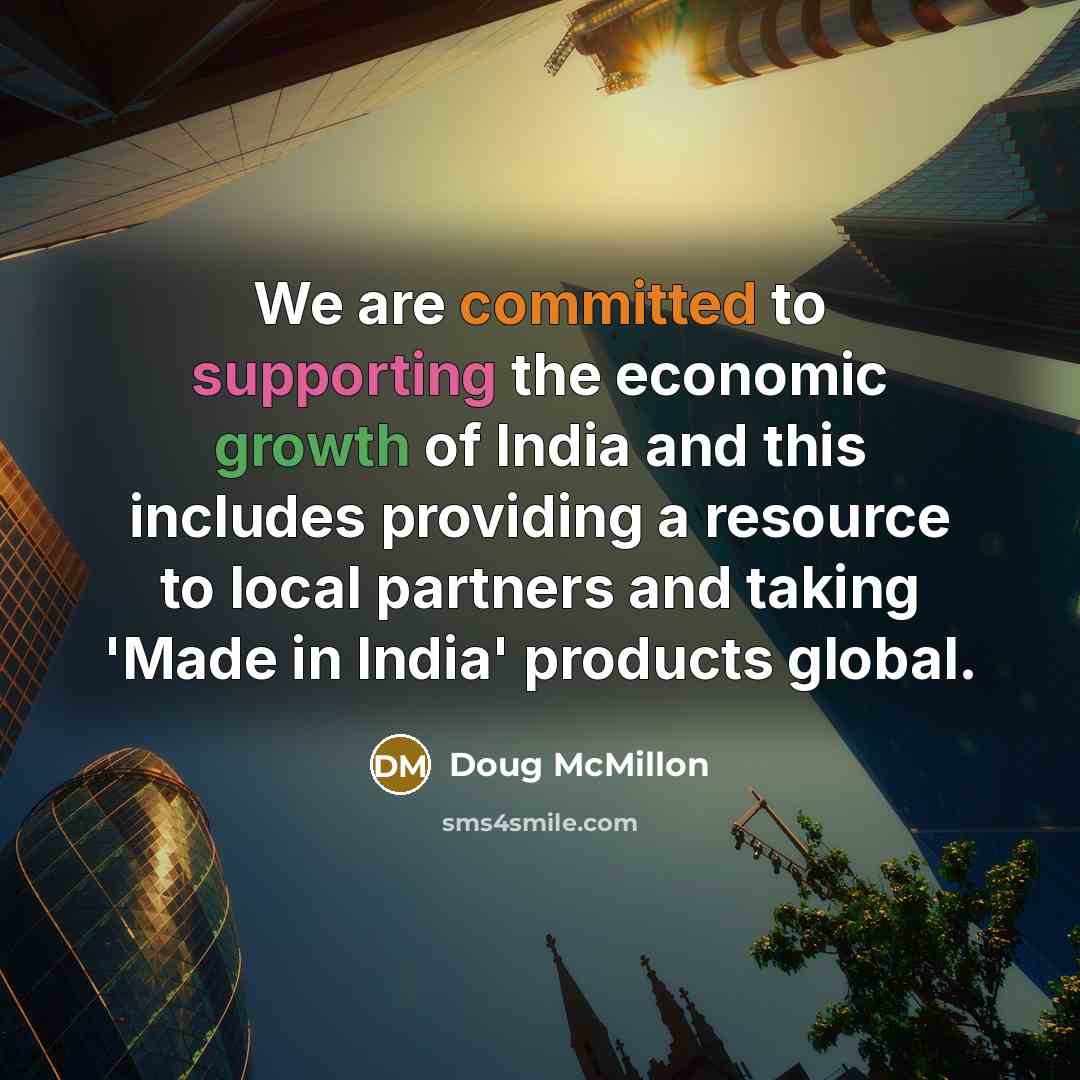 “We are committed to supporting the economic growth of India and this includes providing a resource to local partners and taking 'Made in India' products global.” quote by Doug McMillon