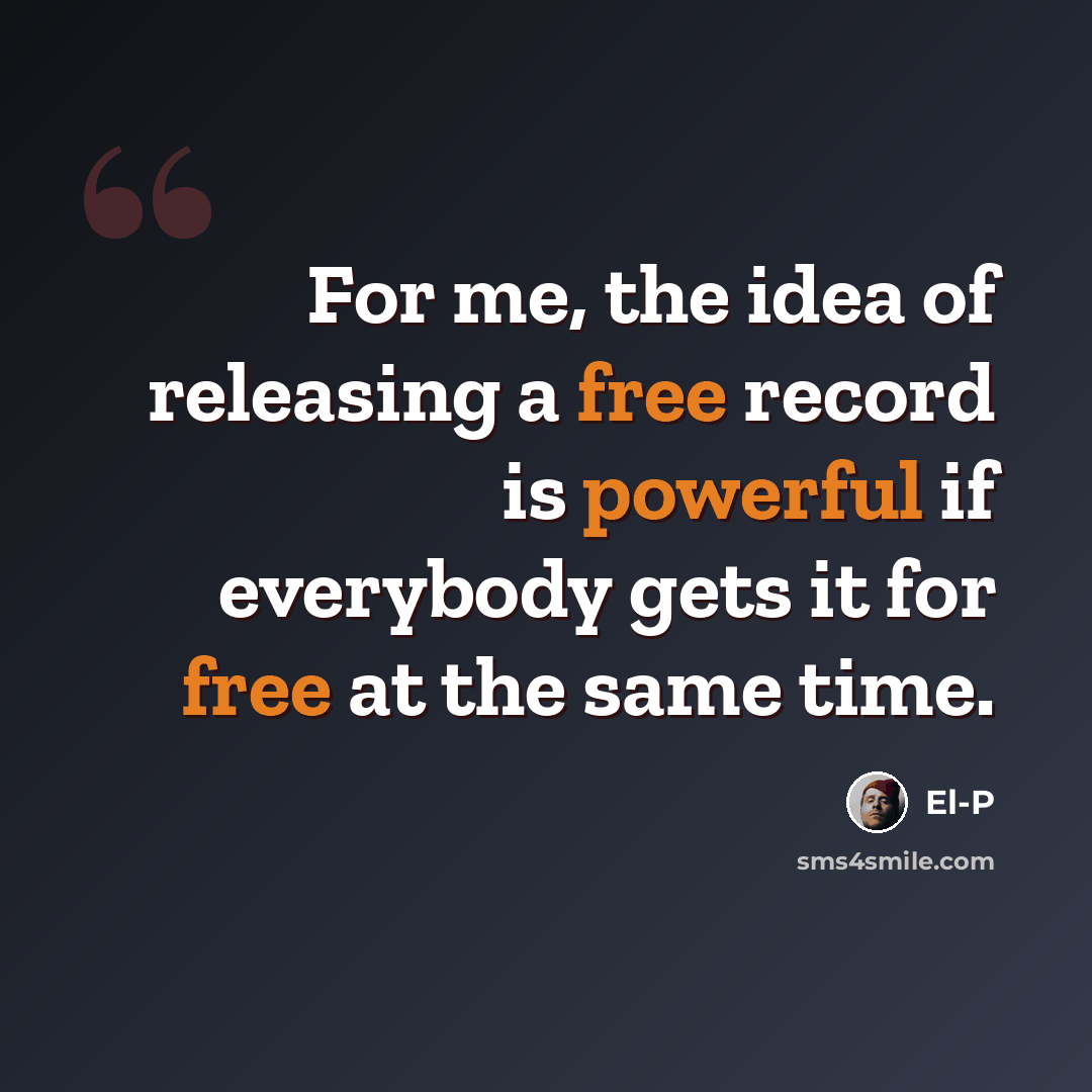 “For me, the idea of releasing a free record is powerful if everybody gets it for free at the same time.” quote by El-P