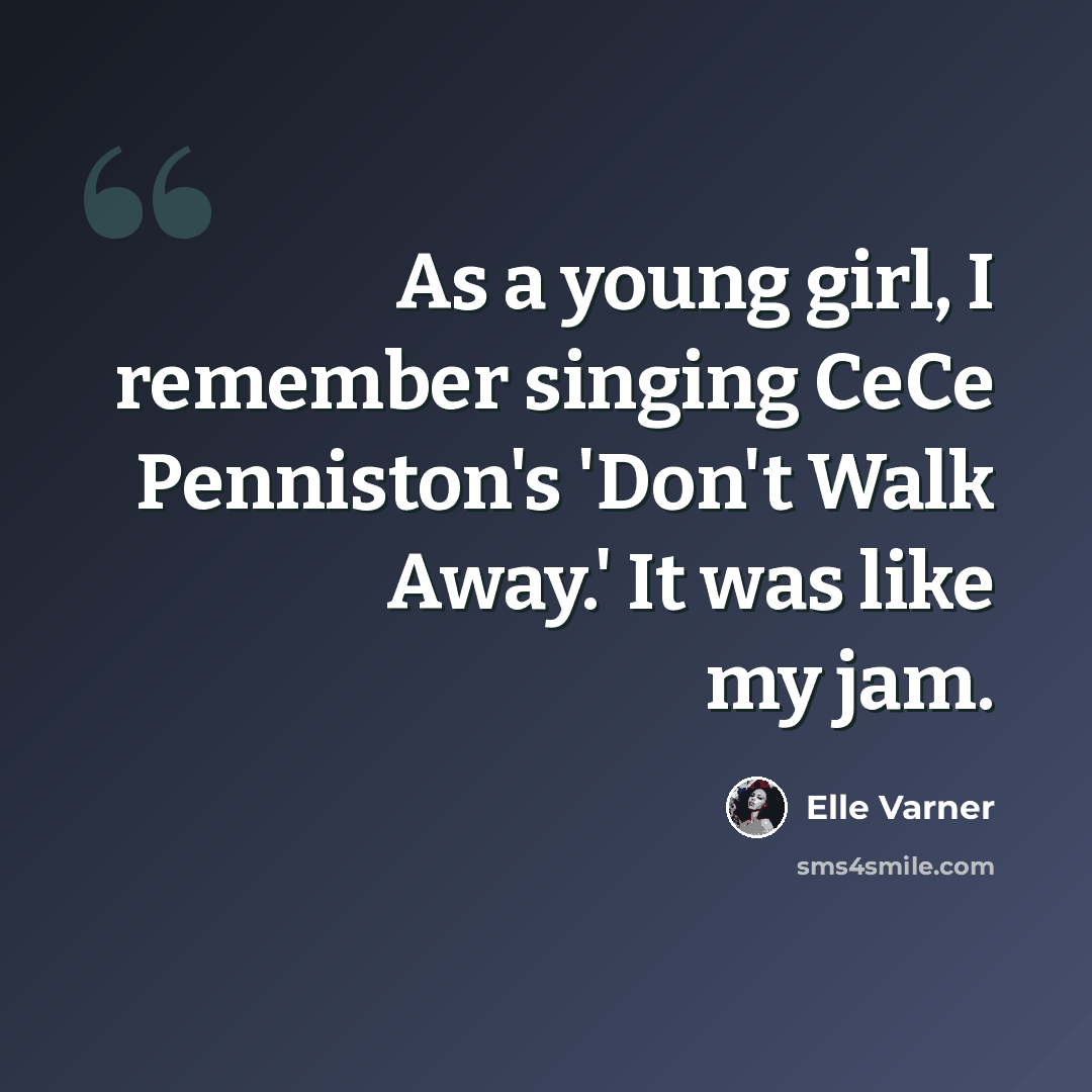 “As a young girl, I remember singing CeCe Penniston's 'Don't Walk Away.' It was like my jam.” quote by Elle Varner