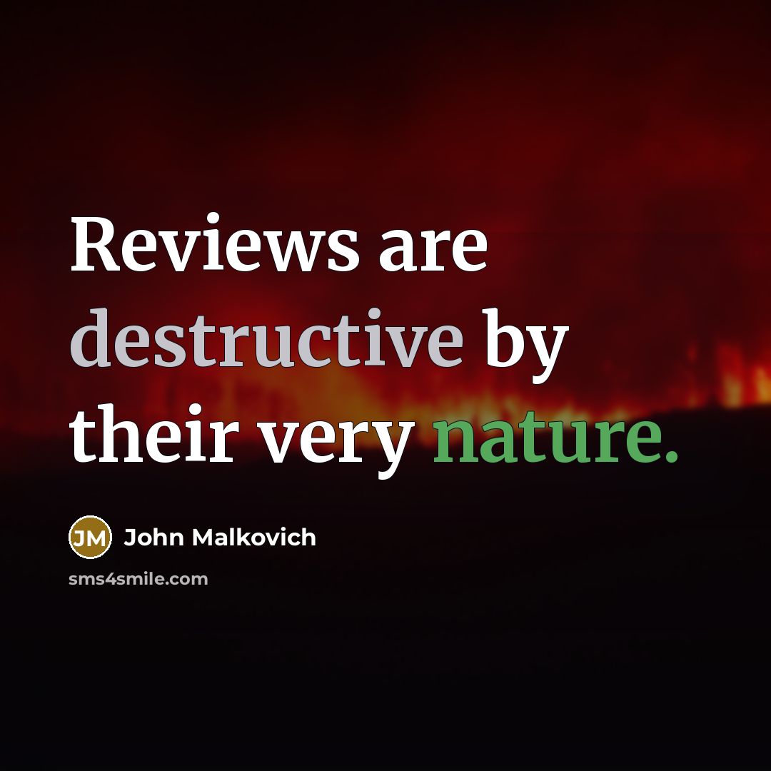“Reviews are destructive by their very nature.” quote by John Malkovich