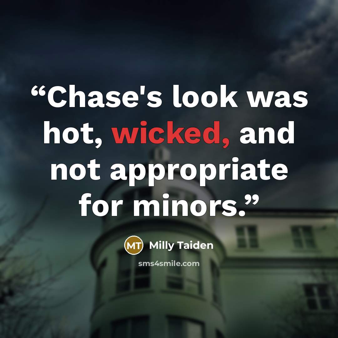 “Chase's look was hot, wicked, and not appropriate for minors.” quote by Milly Taiden