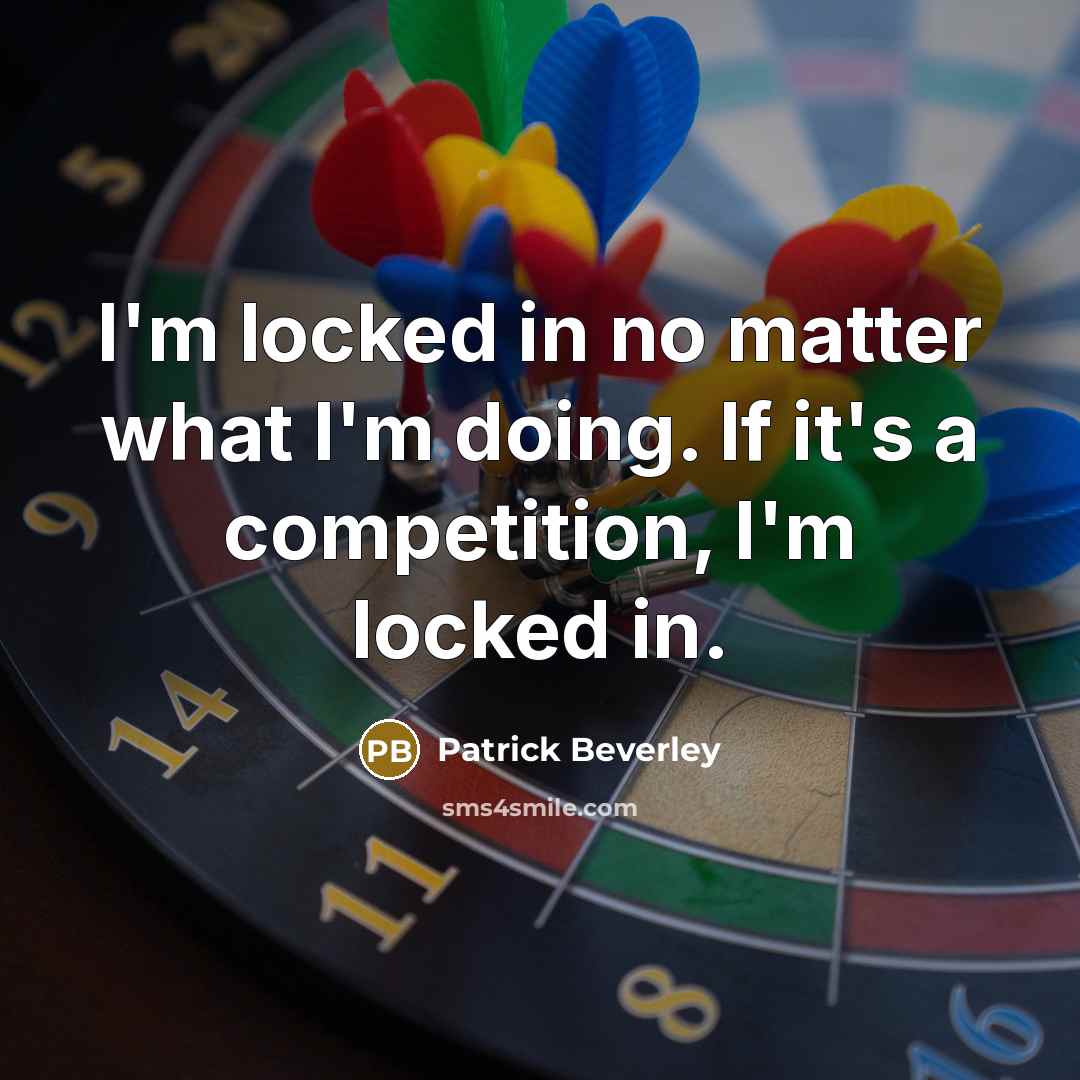 “I'm locked in no matter what I'm doing. If it's a competition, I'm locked in.” quote by Patrick Beverley