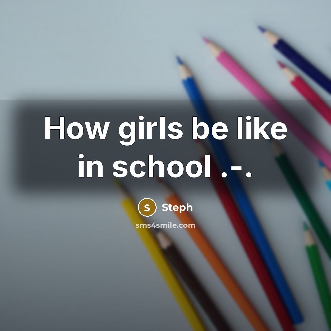 “How girls be like in school .-.” quote by Steph