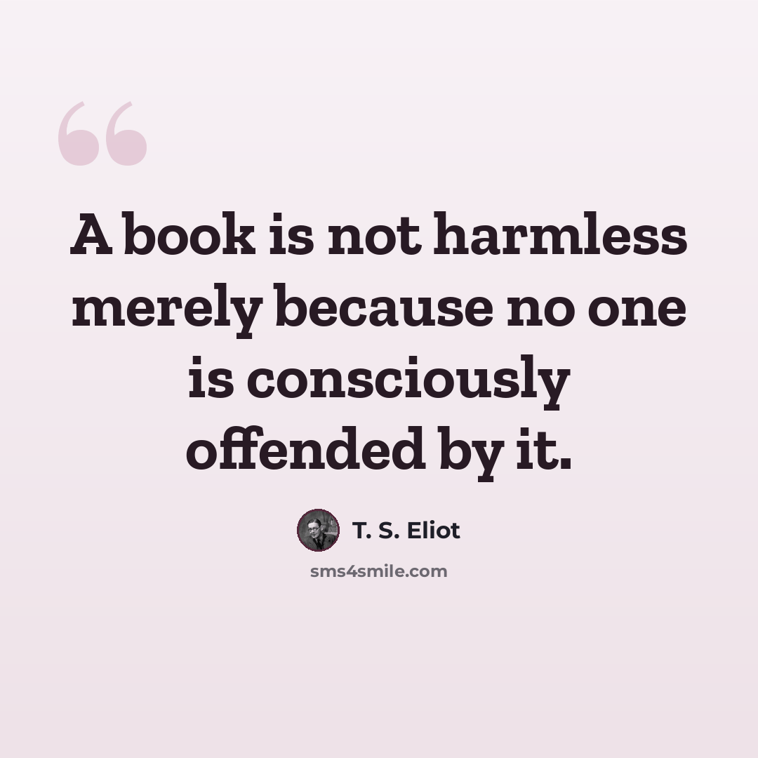 “A book is not harmless merely because no one is consciously offended by it.” quote by T. S. Eliot