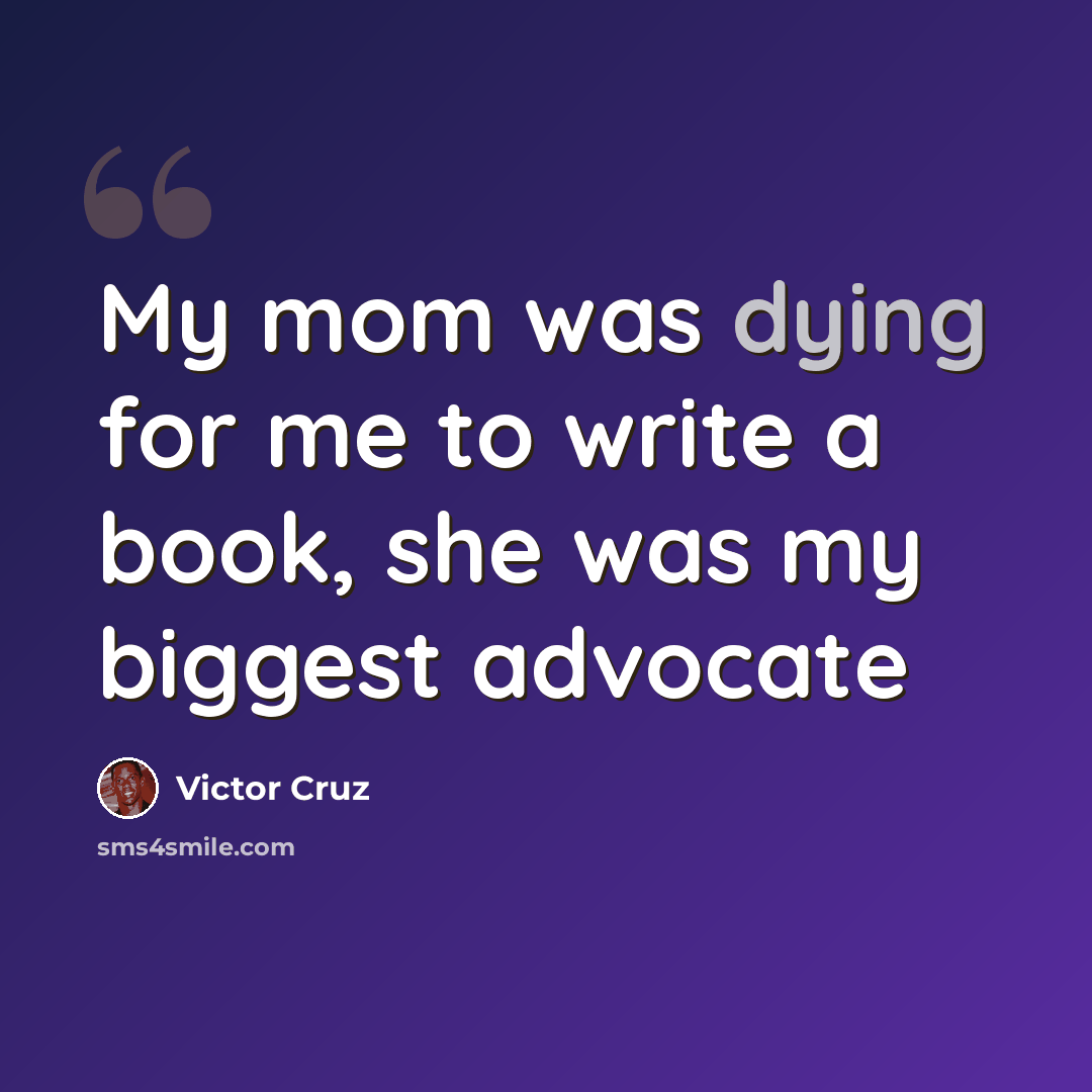 “My mom was dying for me to write a book, she was my biggest advocate” quote by Victor Cruz