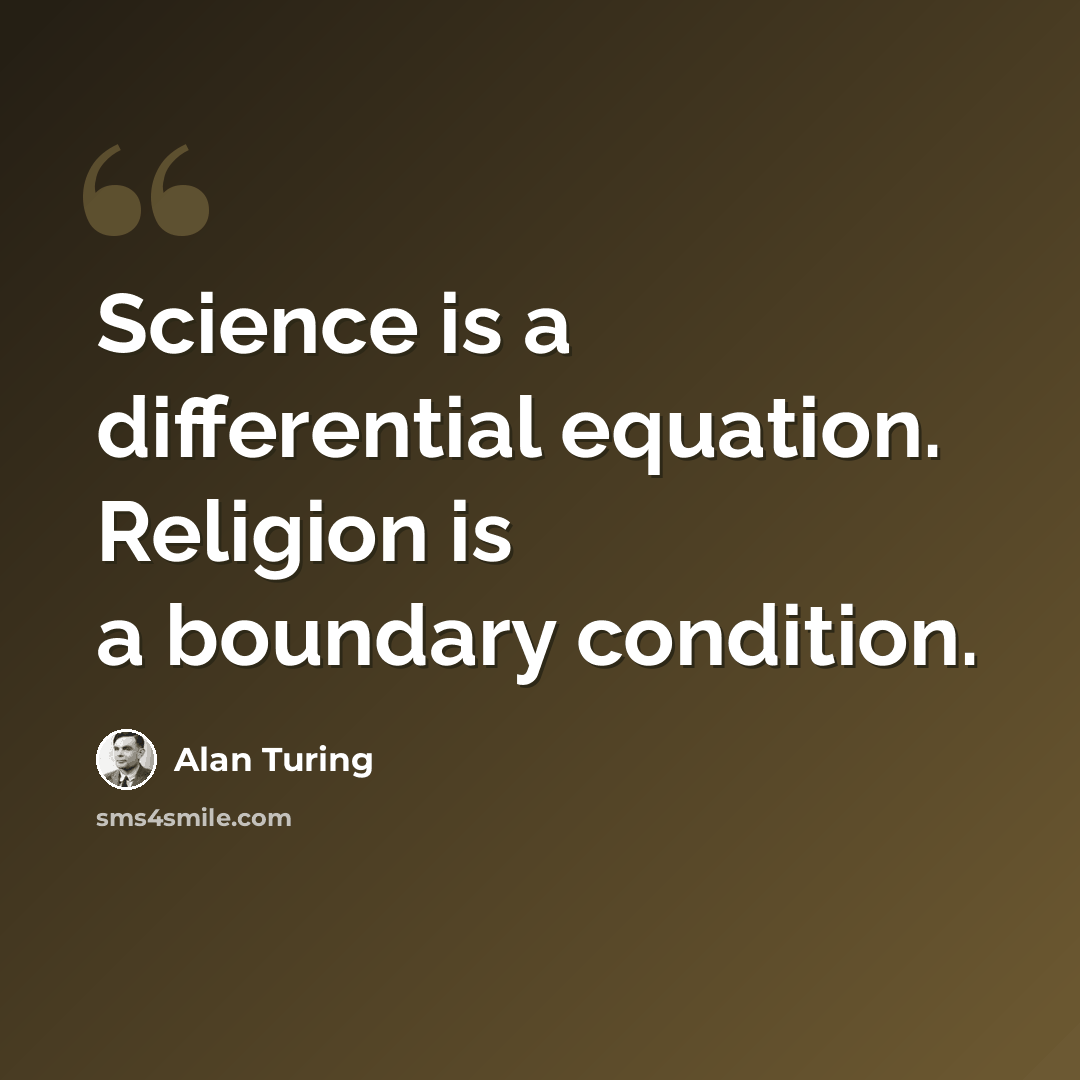 “Science is a differential equation. Religion is a boundary condition.” quote by Alan Turing