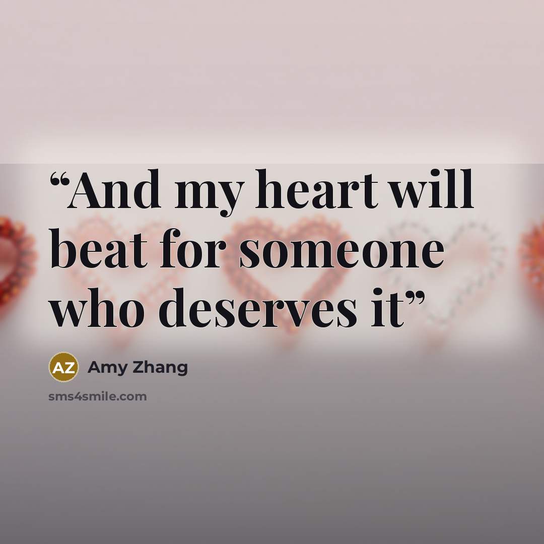 “And my heart will beat for someone who deserves it” quote by Amy Zhang
