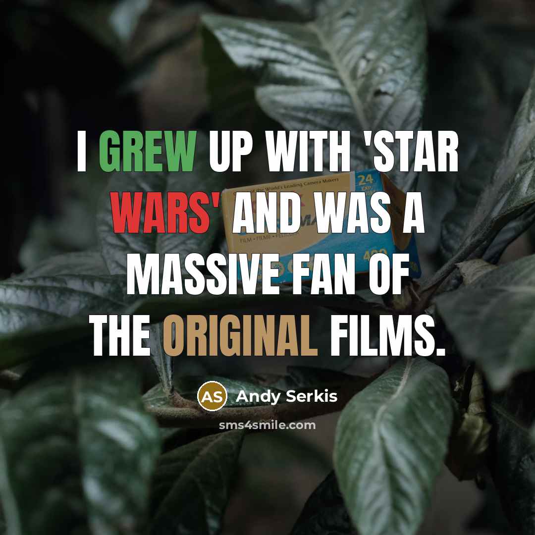 “I grew up with 'Star Wars' and was a massive fan of the original films.” quote by Andy Serkis