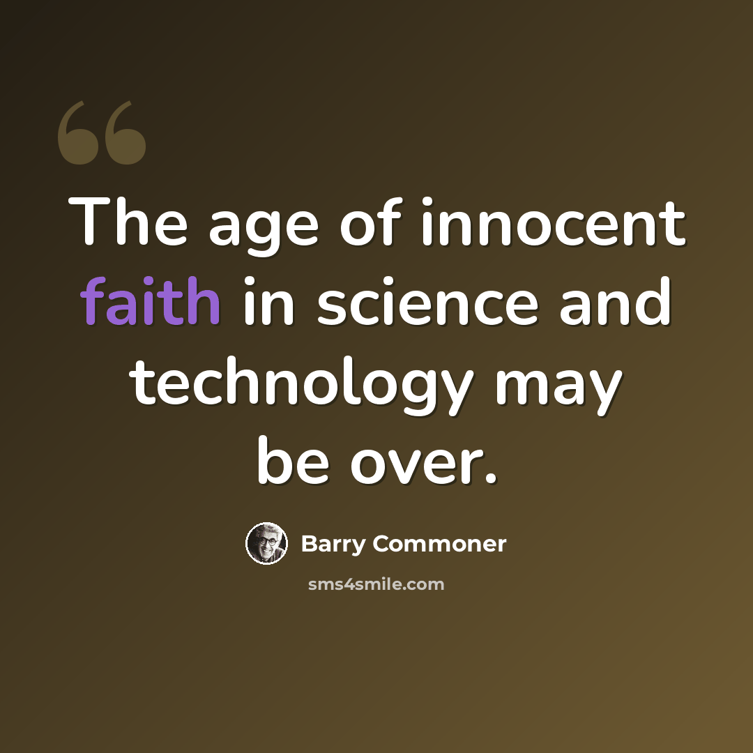 “The age of innocent faith in science and technology may be over.” quote by Barry Commoner