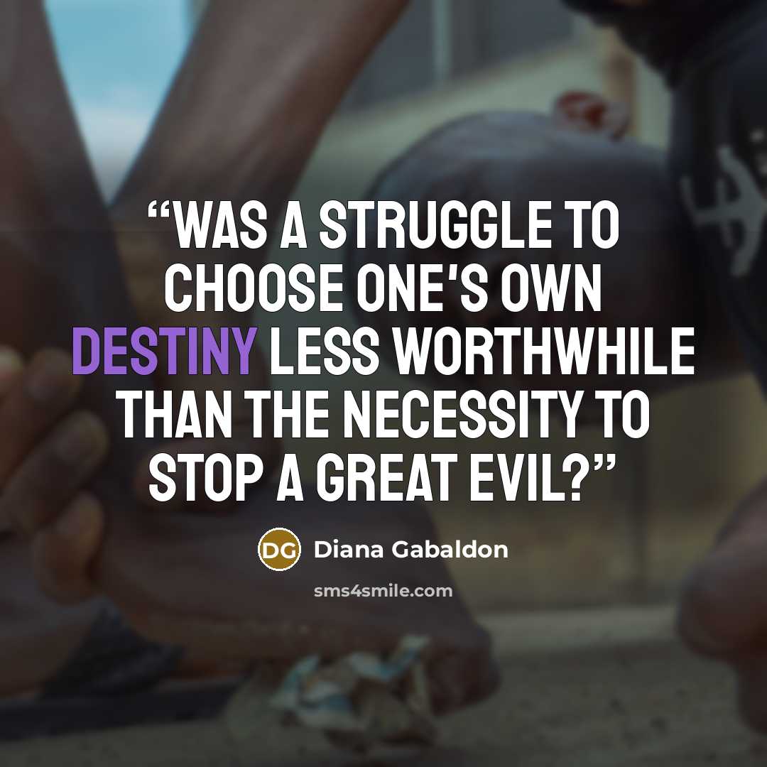 “Was a struggle to choose one's own destiny less worthwhile than the necessity to stop a great evil?” quote by Diana Gabaldon