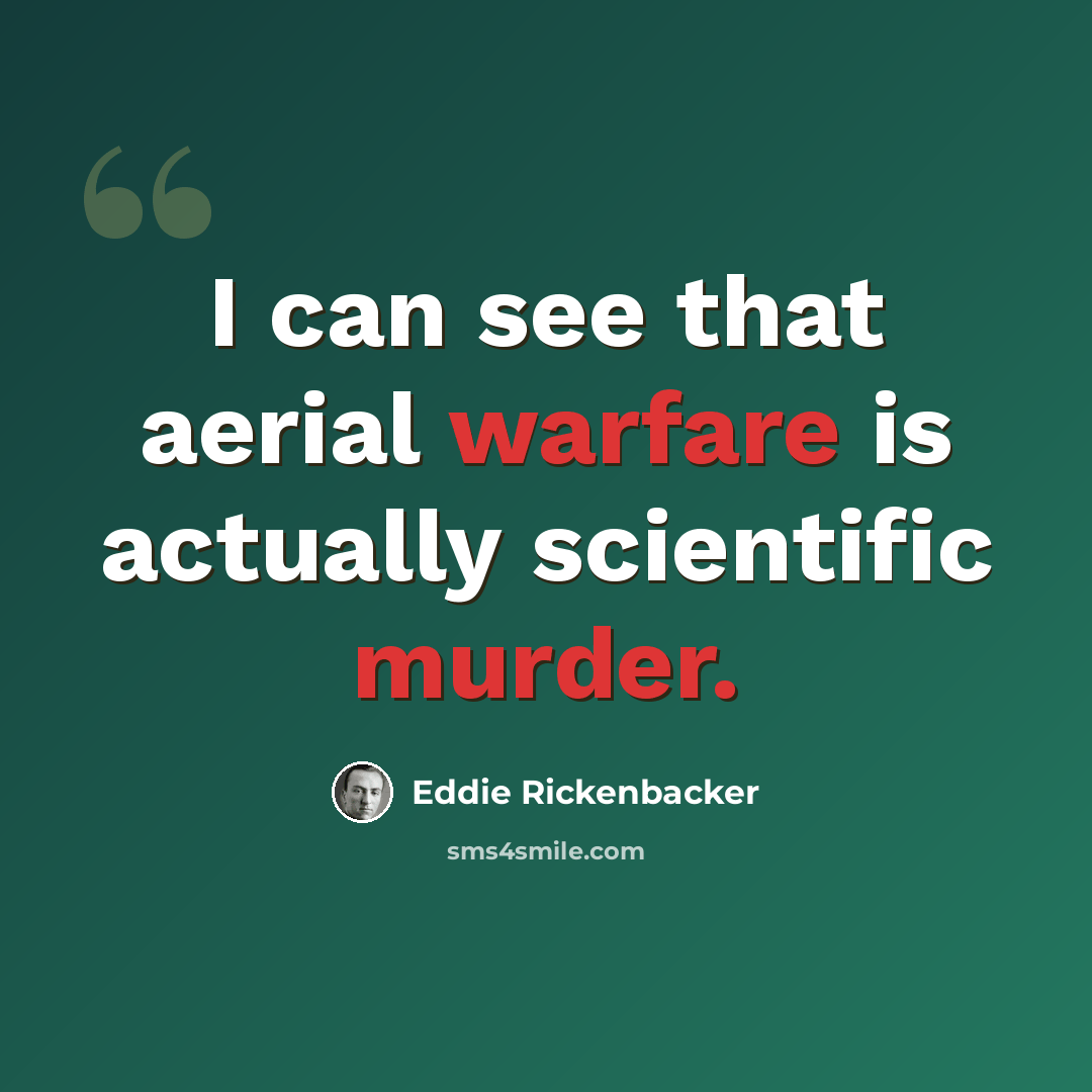 “I can see that aerial warfare is actually scientific murder.” quote by Eddie Rickenbacker
