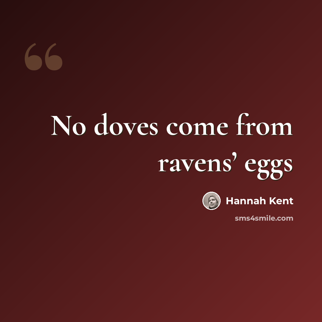 “No doves come from ravens’ eggs” quote by Hannah Kent
