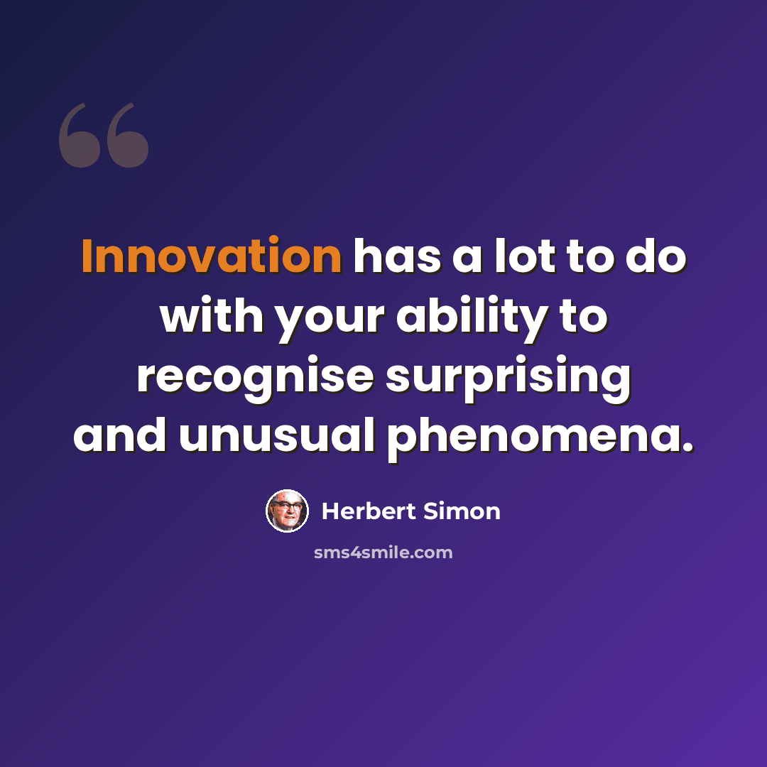 “Innovation has a lot to do with your ability to recognise surprising and unusual phenomena.” quote by Herbert Simon