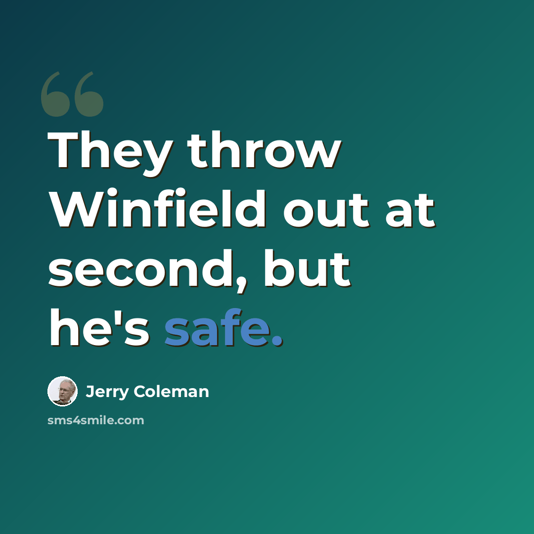 “They throw Winfield out at second, but he's safe.” quote by Jerry Coleman