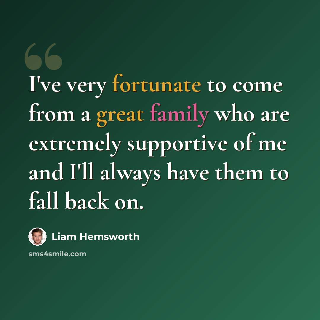 “I've very fortunate to come from a great family who are extremely supportive of me and I'll always have them to fall back on.” quote by Liam Hemsworth