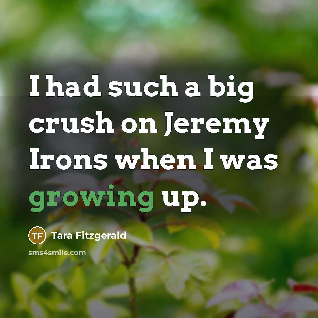 “I had such a big crush on Jeremy Irons when I was growing up.” quote by Tara Fitzgerald
