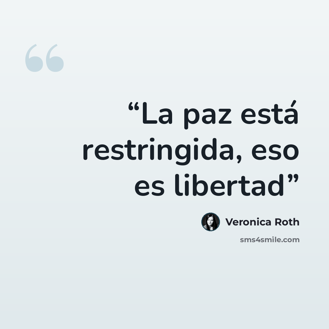 “La paz está restringida, eso es libertad” quote by Veronica Roth