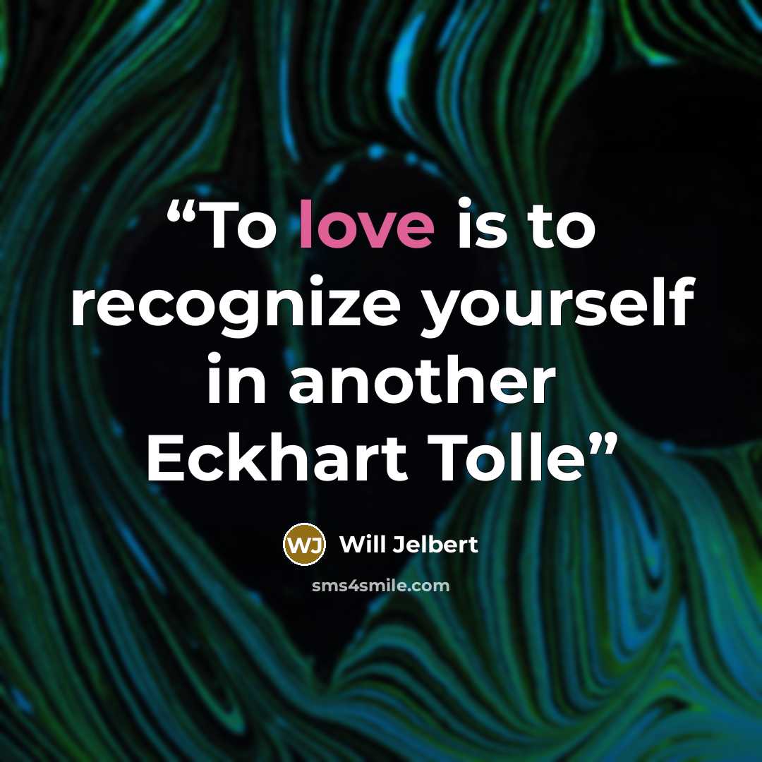 “To love is to recognize yourself in another Eckhart Tolle” quote by Will Jelbert