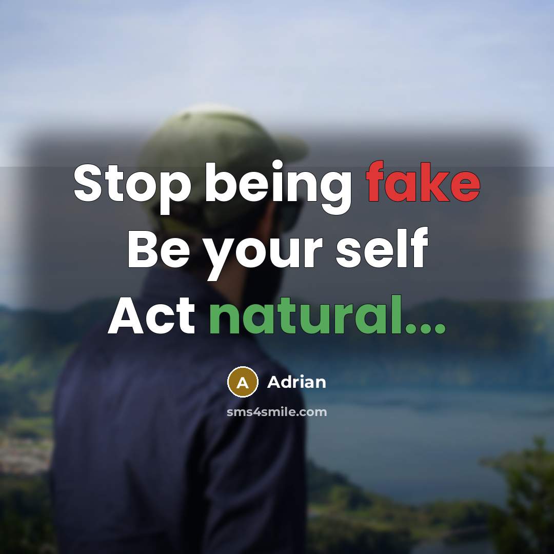 “Stop being fake Be your self Act natural...” quote by Adrian