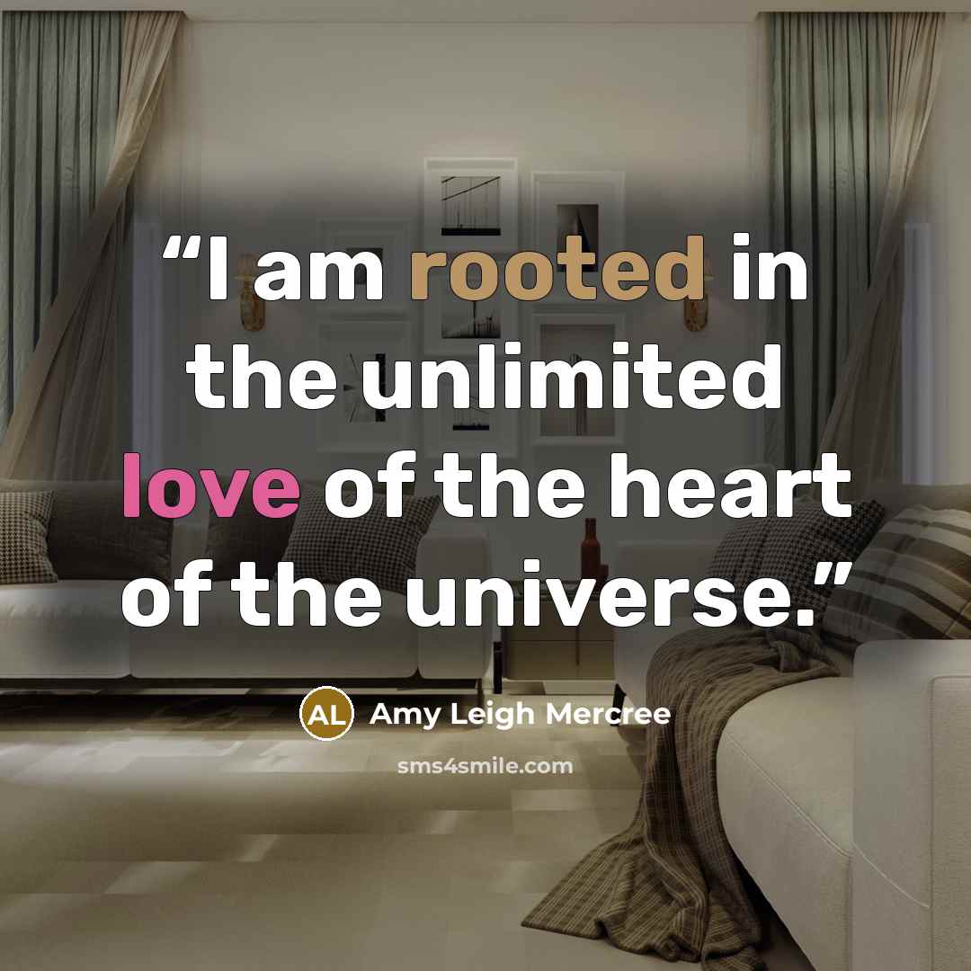“I am rooted in the unlimited love of the heart of the universe.” quote by Amy Leigh Mercree