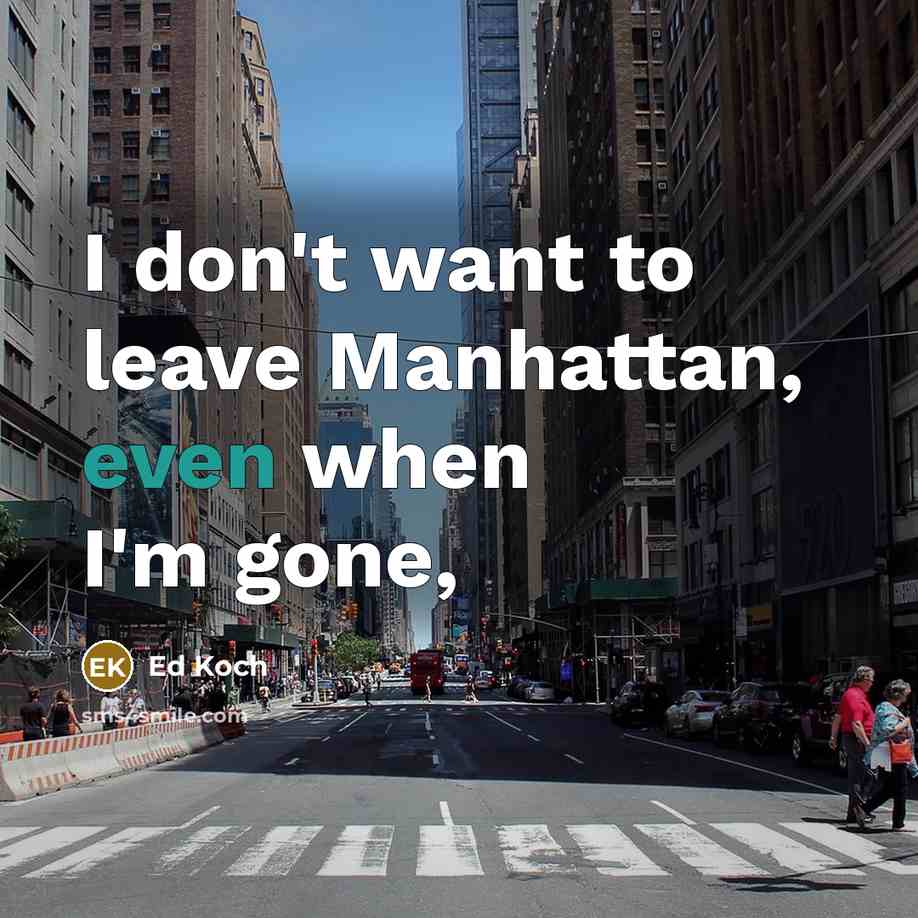 “I don't want to leave Manhattan, even when I'm gone,” quote by Ed Koch