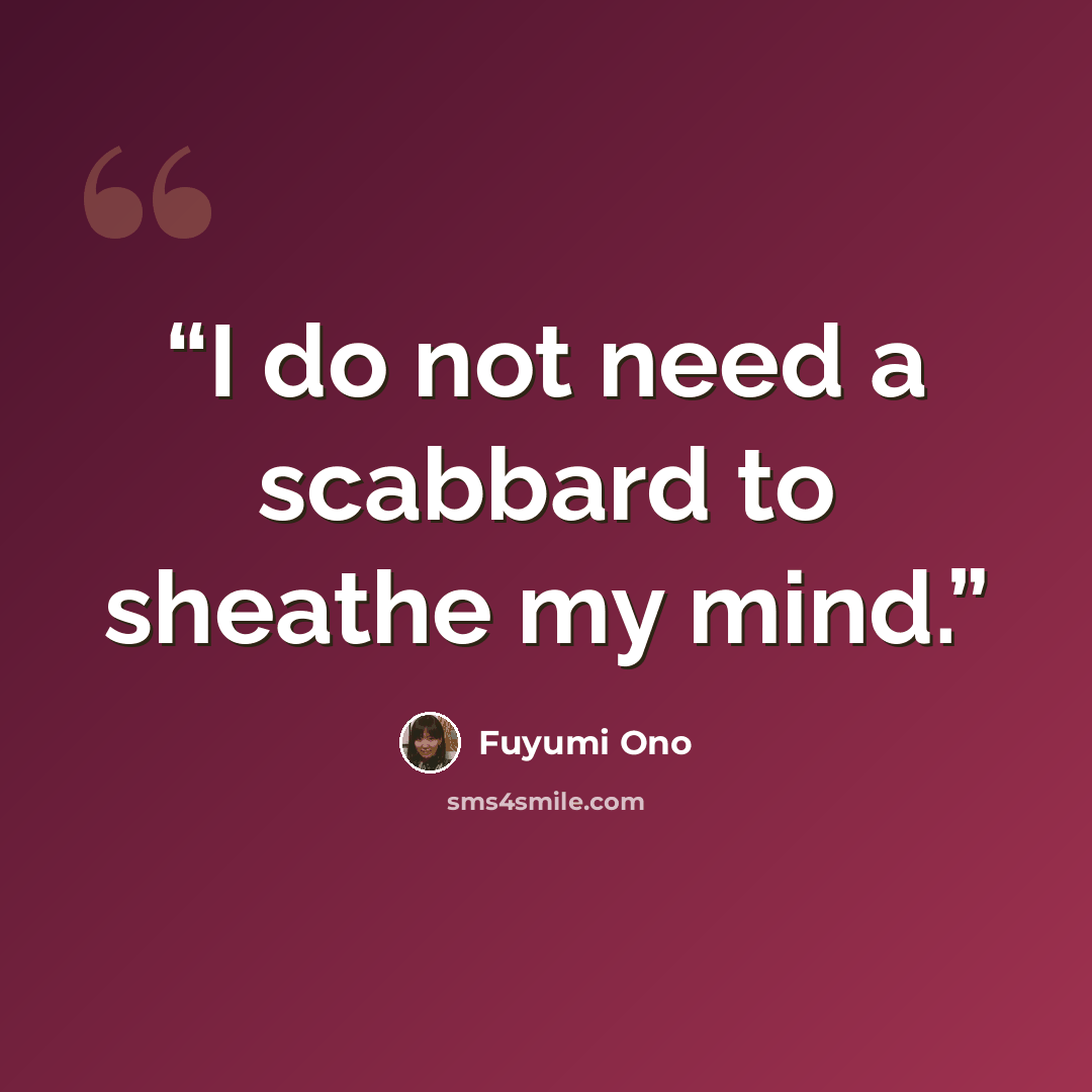 “I do not need a scabbard to sheathe my mind.” quote by Fuyumi Ono