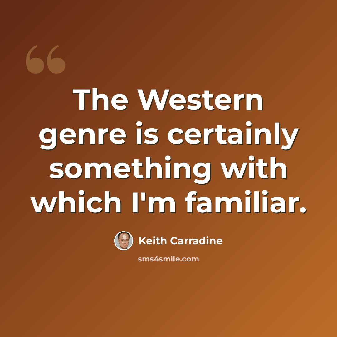 “The Western genre is certainly something with which I'm familiar.” quote by Keith Carradine