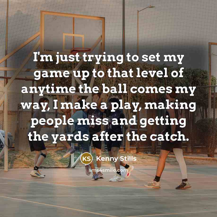 “I'm just trying to set my game up to that level of anytime the ball comes my way, I make a play, making people miss and getting the yards after the catch.” quote by Kenny Stills