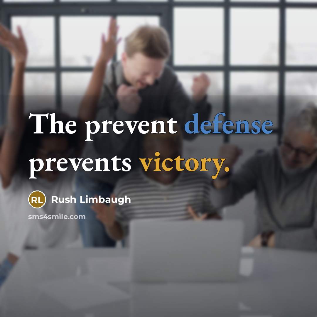 “The prevent defense prevents victory.” quote by Rush Limbaugh