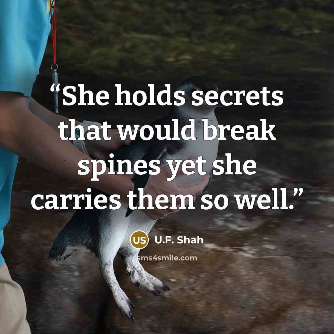 “She holds secrets that would break spines yet she carries them so well.” quote by U.F. Shah