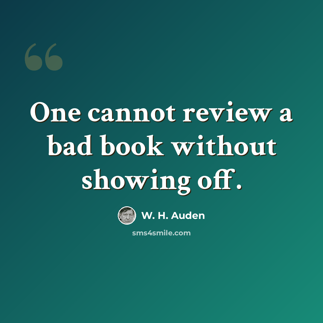 “One cannot review a bad book without showing off.” quote by W. H. Auden