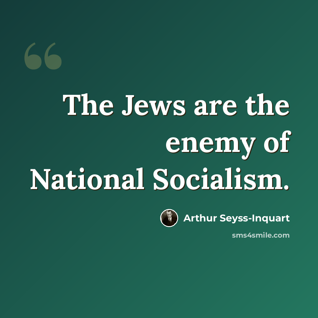 “The Jews are the enemy of National Socialism.” quote by Arthur Seyss-Inquart