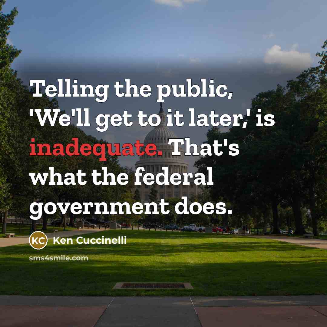 “Telling the public, 'We'll get to it later,' is inadequate. That's what the federal government does.” quote by Ken Cuccinelli