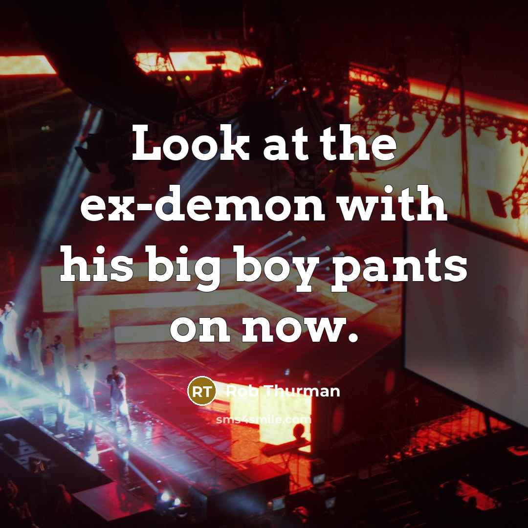 “Look at the ex-demon with his big boy pants on now.” quote by Rob Thurman