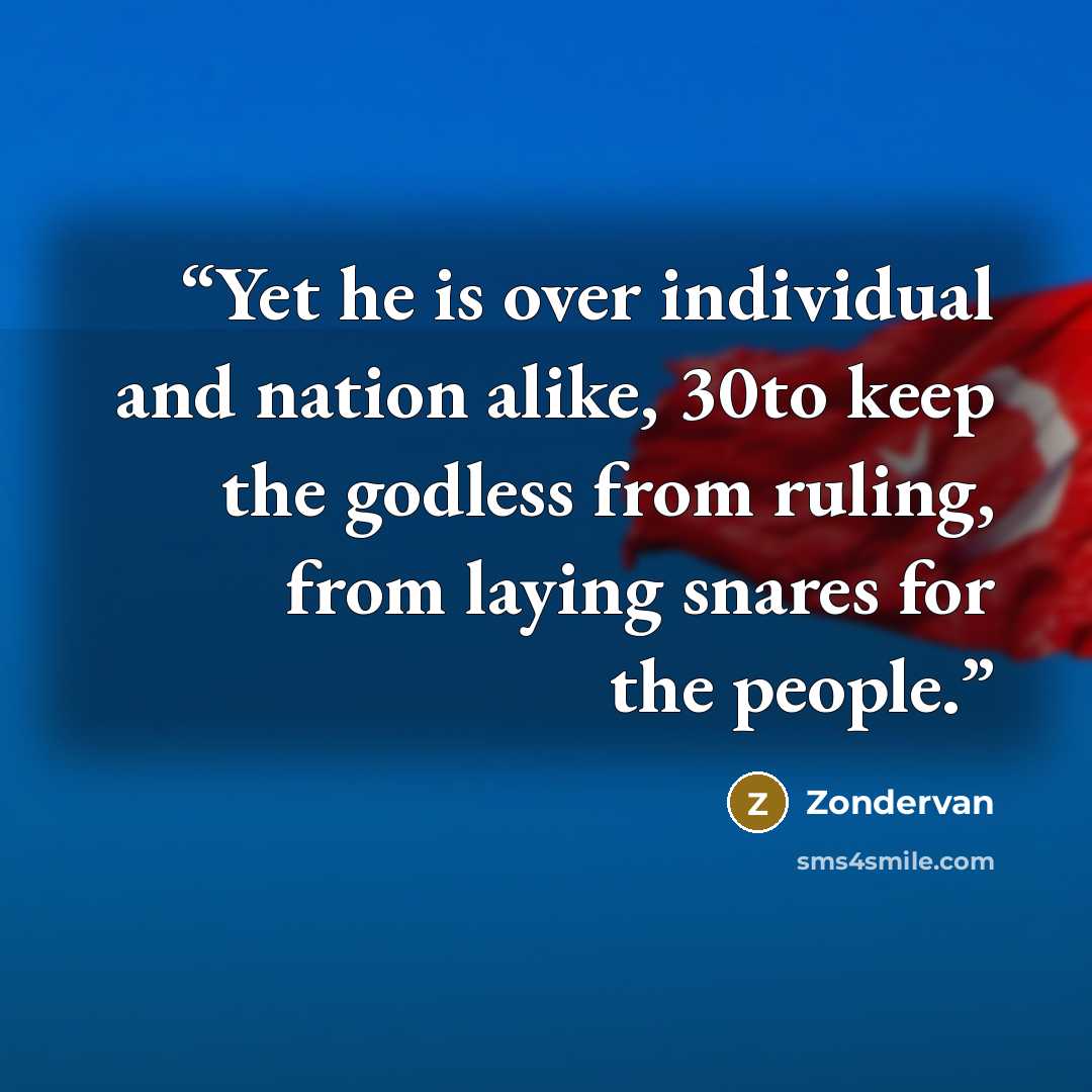 “Yet he is over individual and nation alike, 30to keep the godless from ruling, from laying snares for the people.” quote by Zondervan