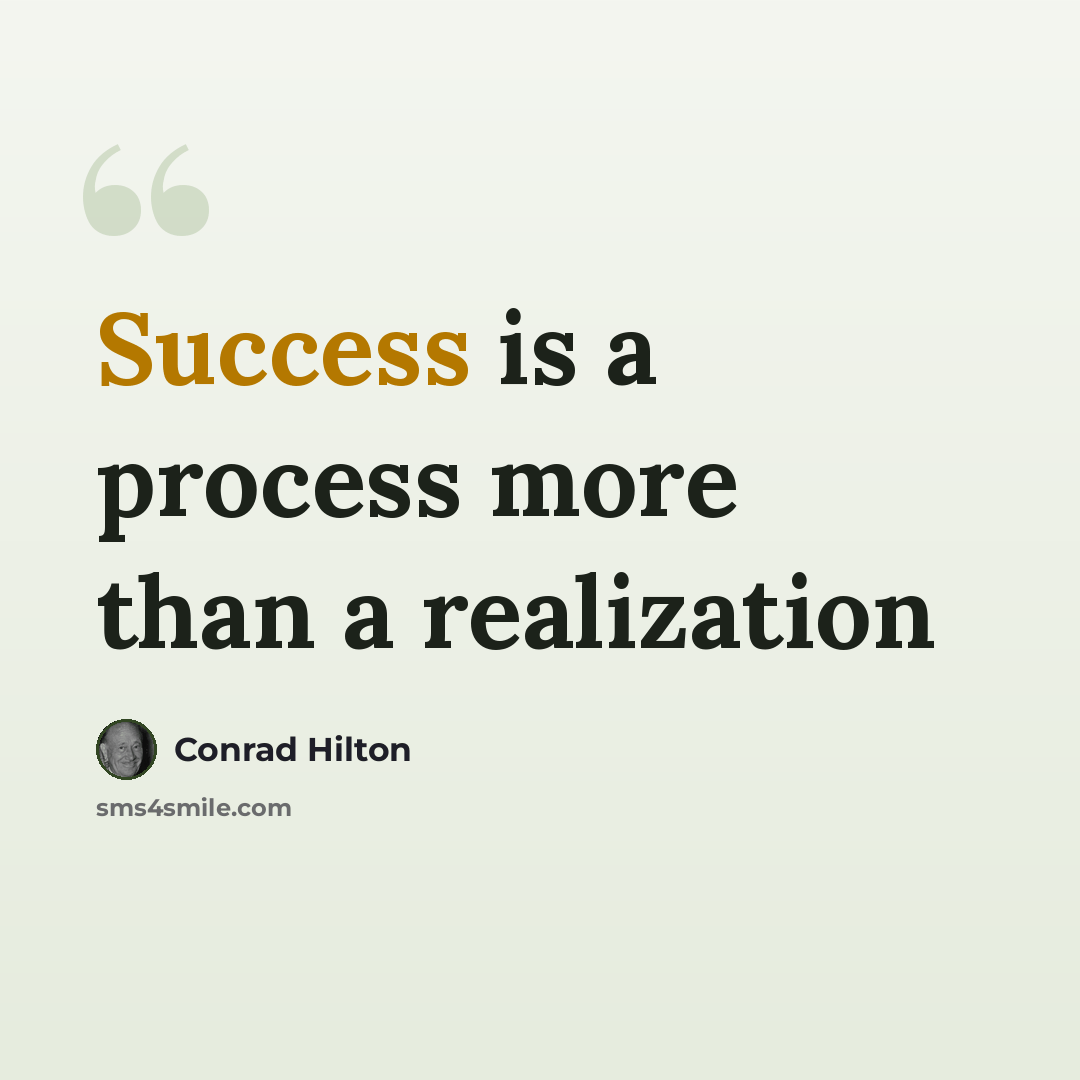 “Success is a process more than a realization” quote by Conrad Hilton